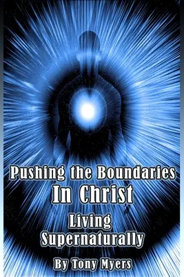 A határok feszegetése Krisztusban: Természetfeletti módon élni - Pushing the Boundaries In Christ: Living Supernaturally