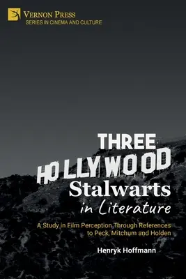 Három hollywoodi sztár az irodalomban: Tanulmány a filmfelfogásról Peck, Mitchum és Holden emlékein keresztül - Three Hollywood Stalwarts in Literature: A Study in Film Perception Through References to Peck, Mitchum and Holden