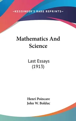 Matematika és tudomány: Utolsó esszék (1913) - Mathematics And Science: Last Essays (1913)