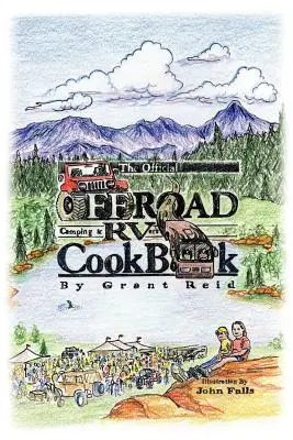 A hivatalos offroad kempingezők és lakóautósok szakácskönyve - The Official Offroad Camping & RVers CookBook