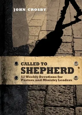 Pásztorkodásra hívva: 52 heti áhítat lelkipásztoroknak és szolgálatvezetőknek - Called to Shepherd: 52 Weekly Devotions for Pastors and Ministry Leaders