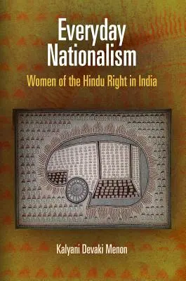 Mindennapi nacionalizmus: A hindu jobboldal női képviselői Indiában - Everyday Nationalism: Women of the Hindu Right in India