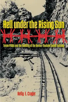 Pokol a felkelő nap alatt: Texasi hadifoglyok és a burma-thaiföldi halálvasút építése - Hell under the Rising Sun: Texan POWs and the Building of the Burma-Thailand Death Railway