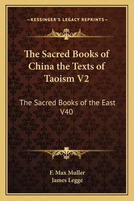 Kína szent könyvei a taoizmus szövegei V2: A Kelet szent könyvei V40 - The Sacred Books of China the Texts of Taoism V2: The Sacred Books of the East V40