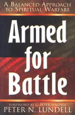 Felfegyverkezve a csatára: A lelki hadviselés kiegyensúlyozott megközelítése - Armed for Battle: A Balanced Approach to Spiritual Warfare