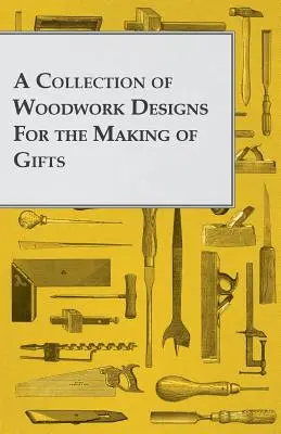 Ajándéktárgyak készítésére szolgáló famegmunkálási minták gyűjteménye - A Collection of Woodwork Designs for the Making of Gifts