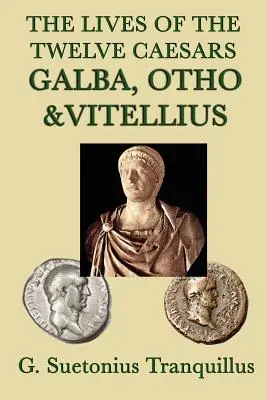 A tizenkét cézár élete -Galba, Otho és Vitellius- - The Lives of the Twelve Caesars -Galba, Otho & Vitellius-