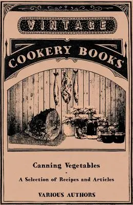 Zöldségkonzervek - Válogatás receptekből és cikkekből - Canning Vegetables - A Selection of Recipes and Articles