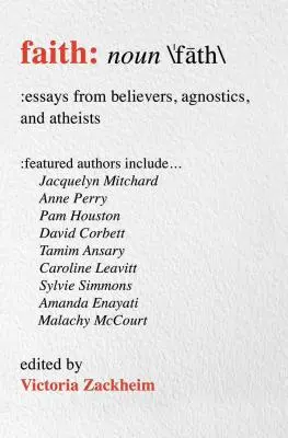 Faith: Esszék hívőktől, agnosztikusoktól és ateistáktól - Faith: Essays from Believers, Agnostics, and Atheists