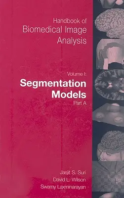 Az orvosbiológiai képelemzés kézikönyve: 1. kötet: Szegmentálási modellek, A. rész - Handbook of Biomedical Image Analysis: Volume 1: Segmentation Models Part A