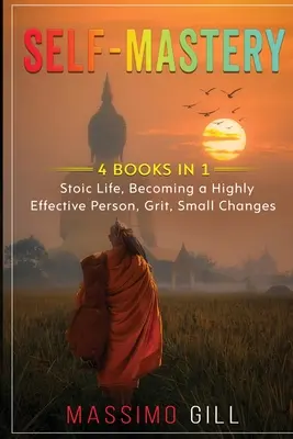 Önuralom: 4 könyv 1 könyvben - Sztoikus élet, Magasan hatékony emberré válás, Bátorság, Kis változások - Self-Mastery: 4 Books in 1 - Stoic Life, Becoming a Highly Effective Person, Grit, Small Changes