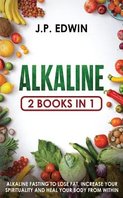 Lúgos: 2 könyv 1-ben - Lúgos böjt a zsírvesztéshez, a spiritualitás növeléséhez és a test belső gyógyításához - Alkaline: 2 Books in 1 - Alkaline Fasting to Lose Fat, Increase Your Spirituality and Heal Your Body from Within