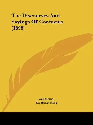 Konfuciusz beszédei és mondásai (1898) - The Discourses And Sayings Of Confucius (1898)