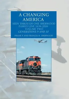 A változó Amerika: Egy Sherwood családvonalon keresztül 1634-2006 - A Changing America: Seen Through One Sherwood Family Line 1634-2006