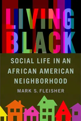 Living Black: Társadalmi élet egy afroamerikai szomszédságban - Living Black: Social Life in an African American Neighborhood