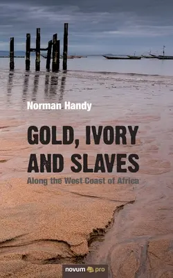 Arany, elefántcsont és rabszolgák: Afrika nyugati partvidékén - Gold, Ivory and Slaves: Along the West Coast of Africa