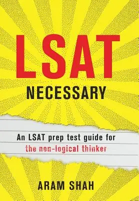 LSAT Necessary: LSAT felkészülési tesztkönyv a nem logikusan gondolkodók számára - LSAT Necessary: An LSAT prep test guide for the non-logical thinker