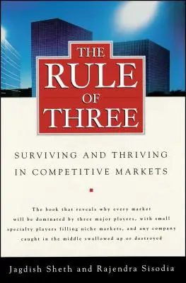 A hármas szabály: Túlélés és gyarapodás a versenyző piacokon - The Rule of Three: Surviving and Thriving in Competitive Markets