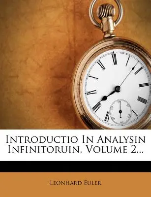 Introductio in Analysin Infinitoruin, 2. kötet... - Introductio in Analysin Infinitoruin, Volume 2...