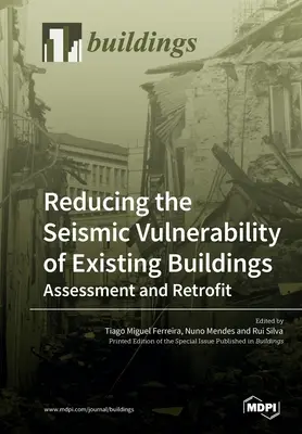 A meglévő épületek szeizmikus sebezhetőségének csökkentése - Értékelés és utólagos átalakítás - Reducing the Seismic Vulnerability of Existing Buildings Assessment and Retrofit