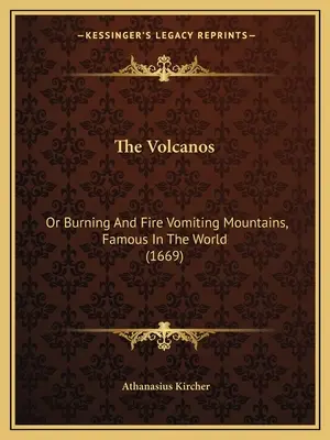 A vulkánok: Vagy égő és tűzhányó hegyek, a világon híres (1669) - The Volcanos: Or Burning And Fire Vomiting Mountains, Famous In The World (1669)