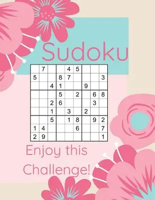 Sudoku Enjoy This Challenge!: Sodoku Book For Beginners 100 Easy To Solve Puzzles, Large Print, Great Start