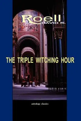 A hármas boszorkányos óra: Asztrológiai esszék harmadik könyve - The Triple Witching Hour: The Third Book of Astrological Essays