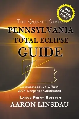 Pennsylvania Total Eclipse Guide (LARGE PRINT): Hivatalos emlékkönyv 2024-es emlékéremhez (Keepsake Guidebook) - Pennsylvania Total Eclipse Guide (LARGE PRINT): Official Commemorative 2024 Keepsake Guidebook