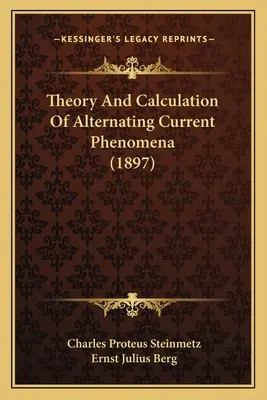 A váltakozó áramú jelenségek elmélete és számítása (1897) - Theory And Calculation Of Alternating Current Phenomena (1897)