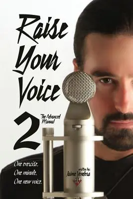 Emeld fel a hangod 2: A haladó kézikönyv - Raise Your Voice 2: The Advanced Manual