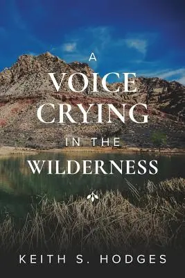 A Voice Crying in the Wilderness: Keresztelő János hihetetlen élete és szolgálata - A Voice Crying in the Wilderness: The Incredible Life & Ministry of John the Baptist