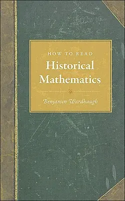 Hogyan olvassuk a történelmi matematikát - How to Read Historical Mathematics