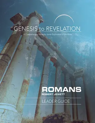 A Teremtéstől a Kinyilatkoztatásig: Rómaiakhoz írt útmutató: A Biblia átfogó, versről versre történő felfedezése - Genesis to Revelation: Romans Leader Guide: A Comprehensive Verse-By-Verse Exploration of the Bible