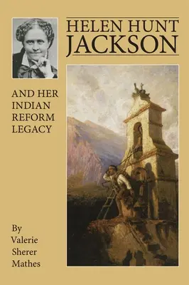 Helen Hunt Jackson és az indián reformhagyománya - Helen Hunt Jackson and Her Indian Reform Legacy