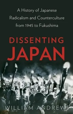 Dissenting Japan: A japán radikalizmus és ellenkultúra története 1945-től Fukusimáig - Dissenting Japan: A History of Japanese Radicalism and Counterculture from 1945 to Fukushima