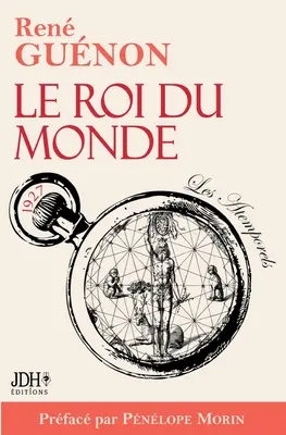 Le Roi du monde: 2022-es kiadás, beleértve Ren Gunon előszavát és bibliográfiáját. - Le Roi du monde: dition 2022 incluant prface et bibliographie de Ren Gunon