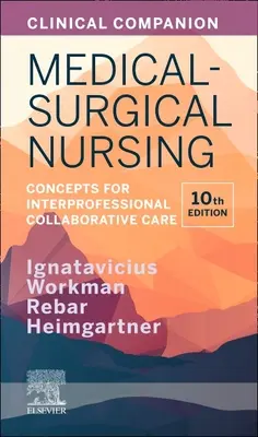 Clinical Companion for Medical-Surgical Nursing: Concepts for Interprofessional Collaborative Care (Szakmaközi együttműködésen alapuló gondozás koncepciói) - Clinical Companion for Medical-Surgical Nursing: Concepts for Interprofessional Collaborative Care