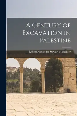 Egy évszázad ásatás Palesztinában - A Century of Excavation in Palestine