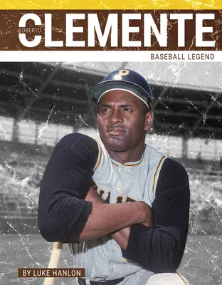 Roberto Clemente: Clemente: Baseball-legenda - Roberto Clemente: Baseball Legend