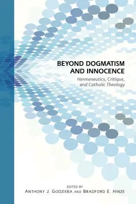 Túl a dogmatizmuson és az ártatlanságon: Hermeneutika, kritika és katolikus teológia - Beyond Dogmatism and Innocence: Hermeneutics, Critique, and Catholic Theology