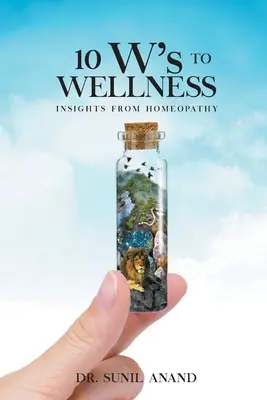 A WELLNESS 10W-je: A homeopátia tanulságai - The 10W's To WELLNESS: Insights from Homeopathy