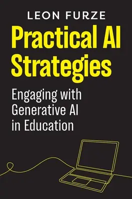 Gyakorlati mesterséges intelligencia stratégiák: A generatív mesterséges intelligencia alkalmazása az oktatásban - Practical AI Strategies: Engaging with Generative AI in Education