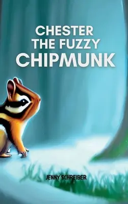 Chester, a bolyhos mókus: Könnyű olvasmány gyerekeknek - Chester the Fuzzy Chipmunk: Fun Facts About Chipmunks Easy Reader for Kids