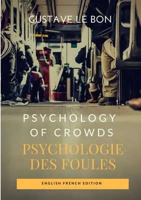 A tömegek pszichológiája / Psychologie des foules (English French Edition) - Psychology of Crowds / Psychologie des foules (English French Edition)