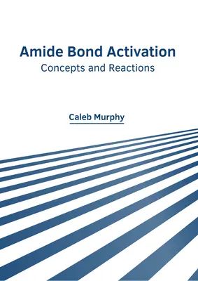 Amidkötés aktiválása: Fogalmak és reakciók - Amide Bond Activation: Concepts and Reactions