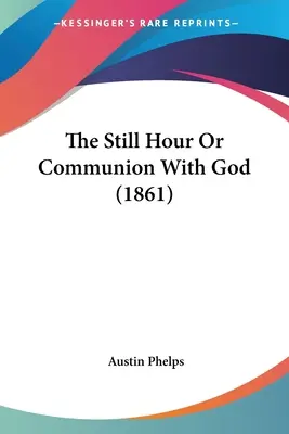 A csendes óra vagy az Istennel való közösség (1861) - The Still Hour Or Communion With God (1861)