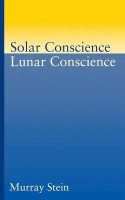 Naplelkiismeret Holdlelkiismeret: Esszé az erkölcs, a törvényesség és az igazságérzet pszichológiai alapjairól - Solar Conscience Lunar Conscience: An Essay on the Psychological Foundations of Morality, Lawfulness, and the Sense of Justice