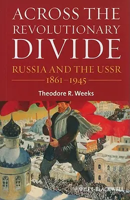 A forradalmi szakadékon át: Oroszország és az Uszr, 1861-1945 - Across the Revolutionary Divide: Russia and the Ussr, 1861-1945