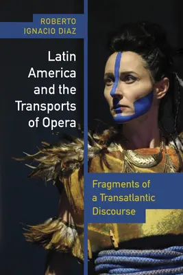 Latin-Amerika és az operai transzportok: Egy transzatlanti diskurzus töredékei - Latin America and the Transports of Opera: Fragments of a Transatlantic Discourse