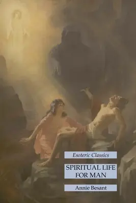 Spirituális élet az ember számára: Klasszikus ezoterikusok - Spiritual Life for Man: Esoteric Classics